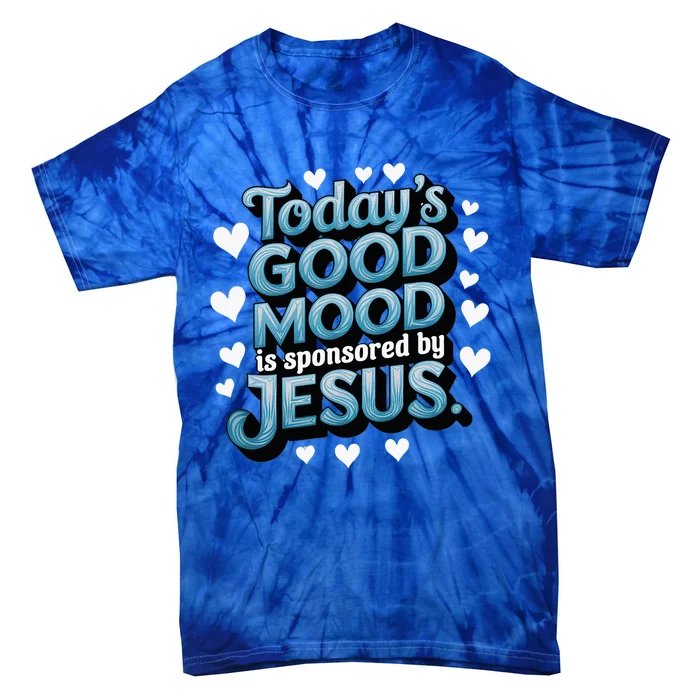 Christian TodayS Good Mood Is Sponsored By Jesus Tie-Dye T-Shirt