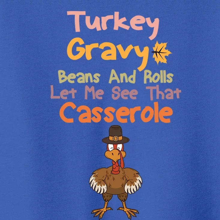 Cute Turkey Gravy Beans And Rolls Let Me See That Casserole Gift Toddler T-Shirt