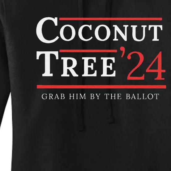 Coconut Tree Grab Him By The Ballot Election 2024 Women's Pullover Hoodie