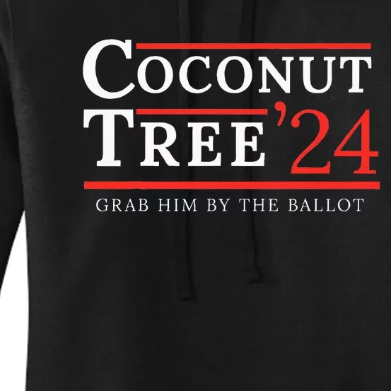 Coconut Tree Grab Him By The Ballot Election 2024 Women's Pullover Hoodie