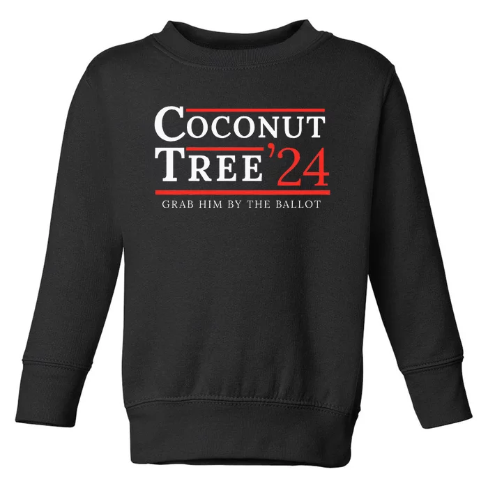 Coconut Tree Grab Him By The Ballot Election 2024 Toddler Sweatshirt