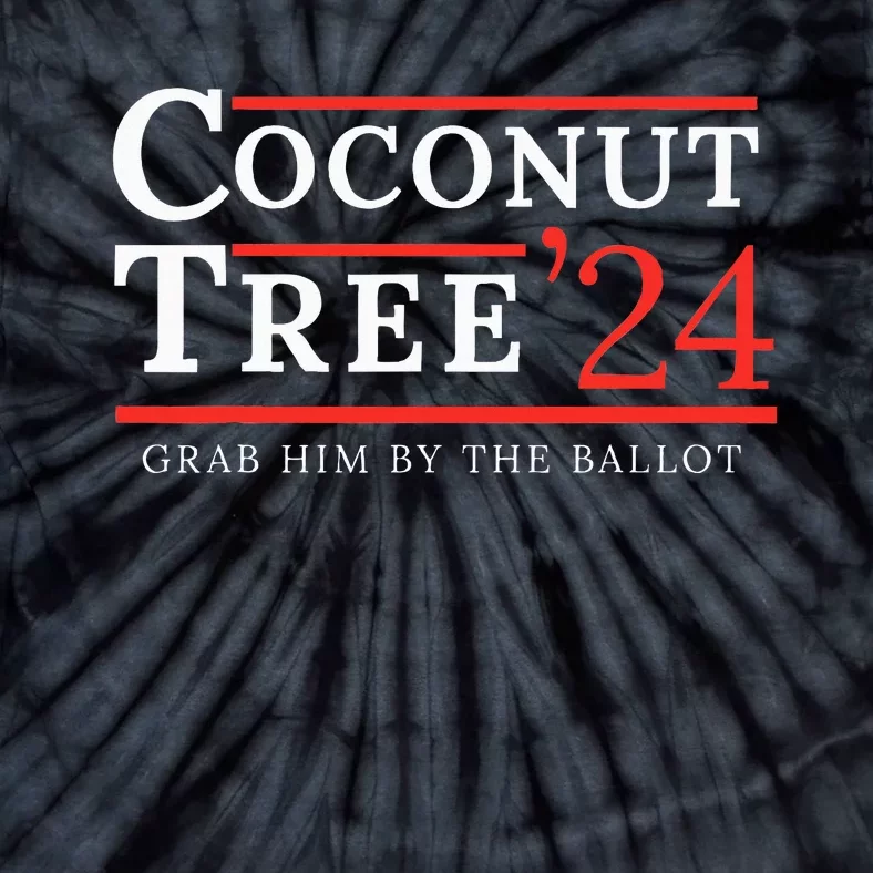 Coconut Tree Grab Him By The Ballot Election 2024 Tie-Dye T-Shirt