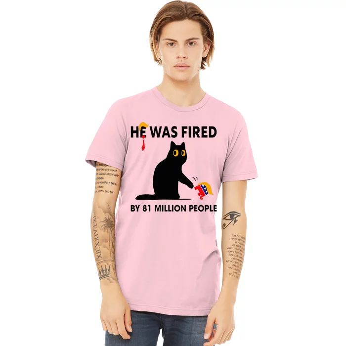 Cat Trump He Was Fired By 81 Million People Kamala Harris Premium T-Shirt