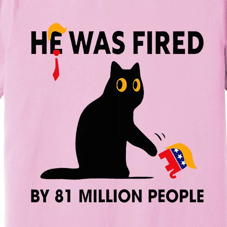 Cat Trump He Was Fired By 81 Million People Kamala Harris Premium T-Shirt