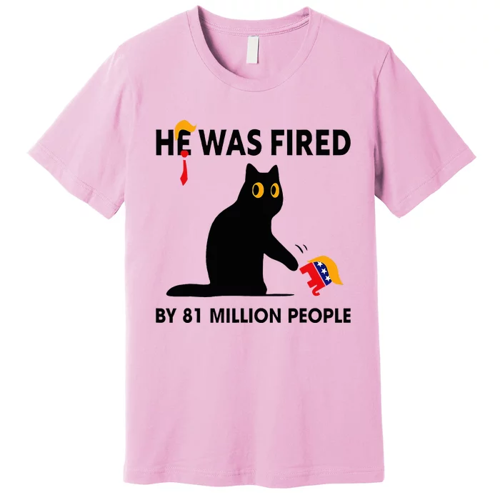 Cat Trump He Was Fired By 81 Million People Kamala Harris Premium T-Shirt