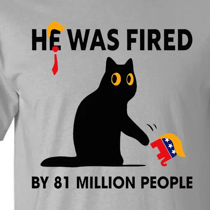 Cat Trump He Was Fired By 81 Million People Kamala Harris Tall T-Shirt