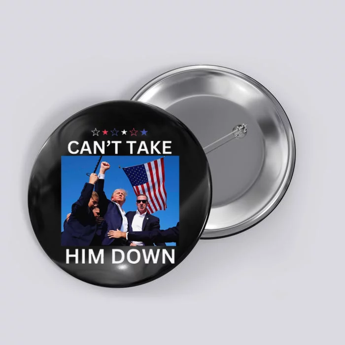 CanT Take Him Down Shooting At Donald Trump Rally Button