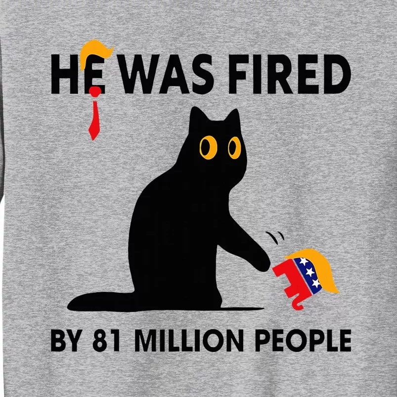 Cat Trump He Was Fired By 81 Million People Kamala Harris Tall Sweatshirt