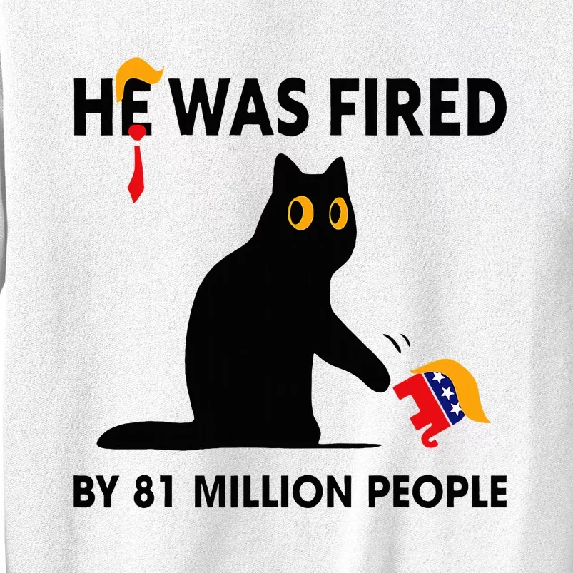 Cat Trump He Was Fired By 81 Million People Kamala Harris Sweatshirt