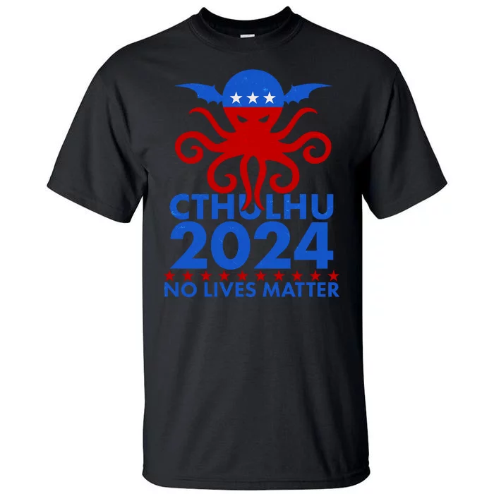 CTHULHU 2024 Election No Lives Matter Tall T-Shirt