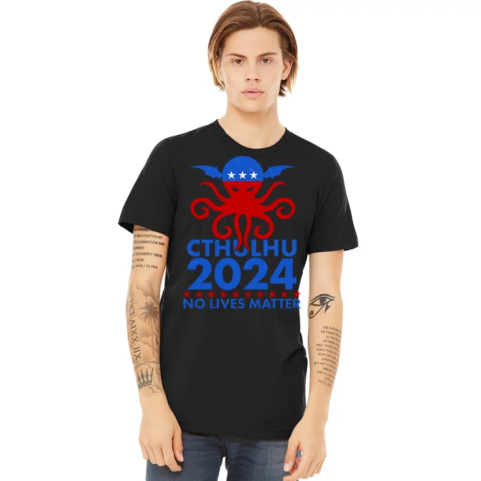 CTHULHU 2024 Election No Lives Matter Premium T-Shirt