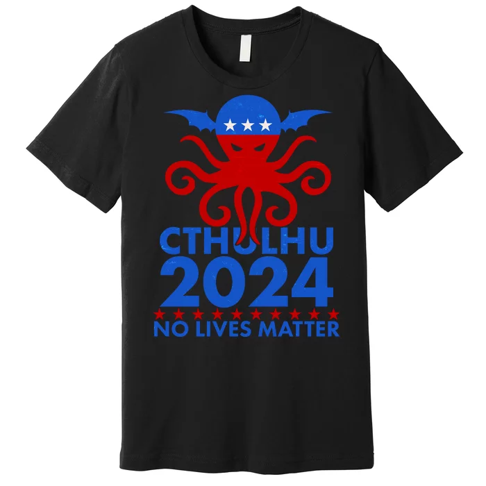 CTHULHU 2024 Election No Lives Matter Premium T-Shirt