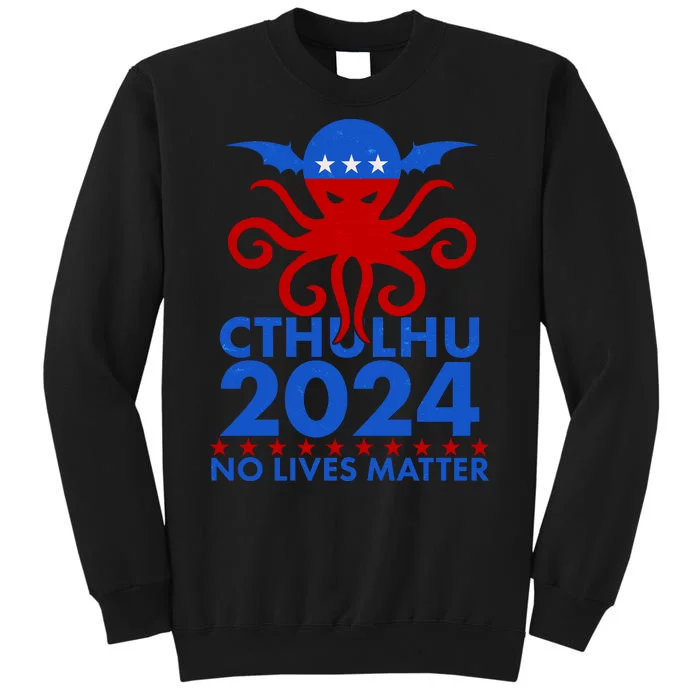 CTHULHU 2024 Election No Lives Matter Tall Sweatshirt