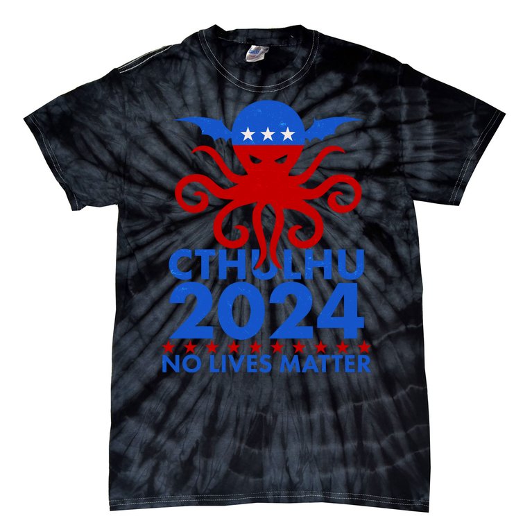 CTHULHU 2024 Election No Lives Matter Tie-Dye T-Shirt