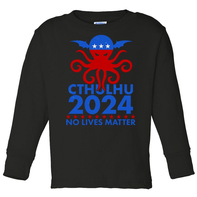 CTHULHU 2024 Election No Lives Matter Toddler Long Sleeve Shirt