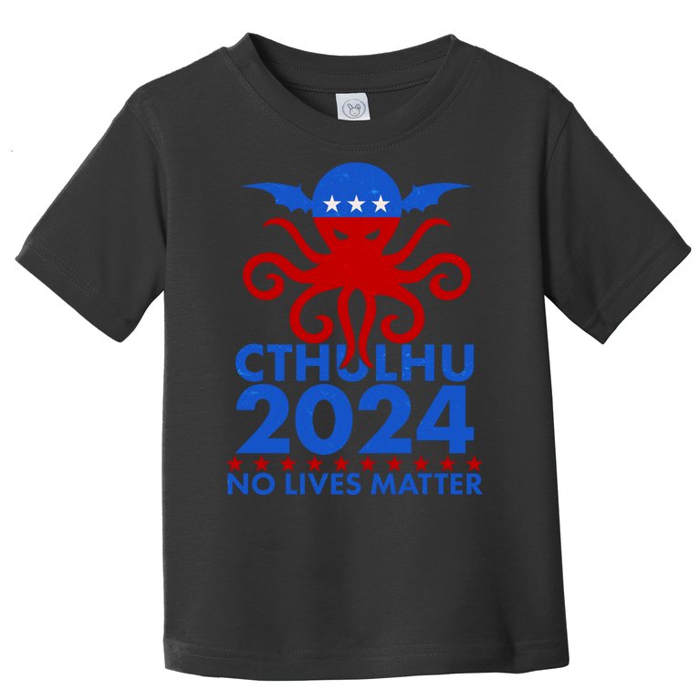 CTHULHU 2024 Election No Lives Matter Toddler T-Shirt