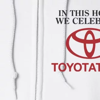 Celebrate Toyotathon In This House We Celebrate Toyotathon Full Zip Hoodie