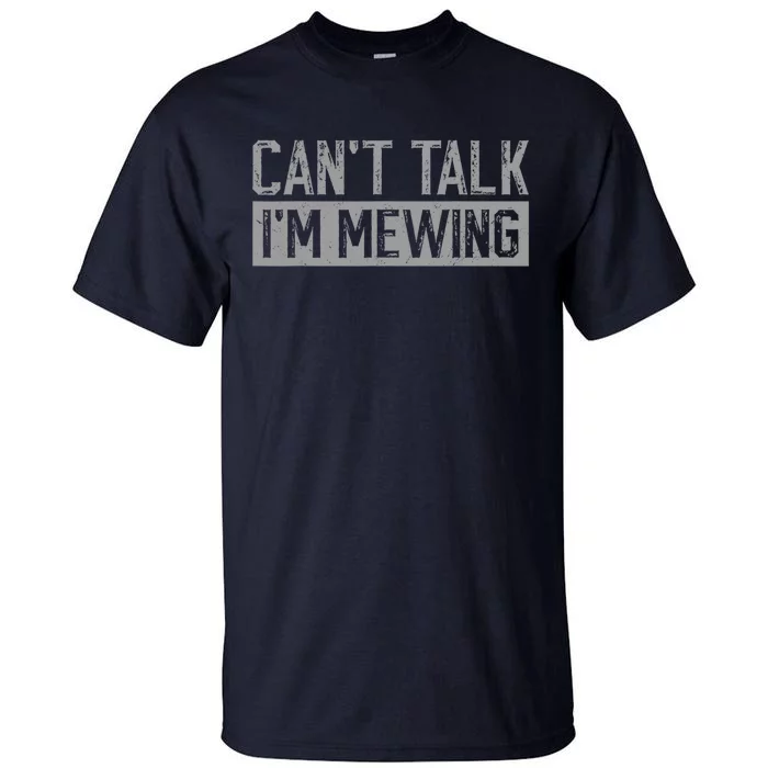 CanT Talk IM Mewing Funny Saying Tall T-Shirt