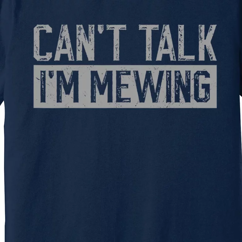 CanT Talk IM Mewing Funny Saying Premium T-Shirt