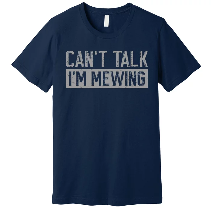 CanT Talk IM Mewing Funny Saying Premium T-Shirt