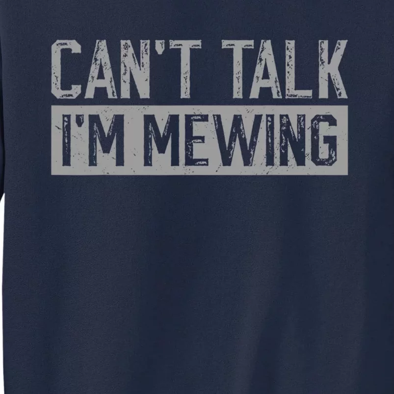 CanT Talk IM Mewing Funny Saying Tall Sweatshirt