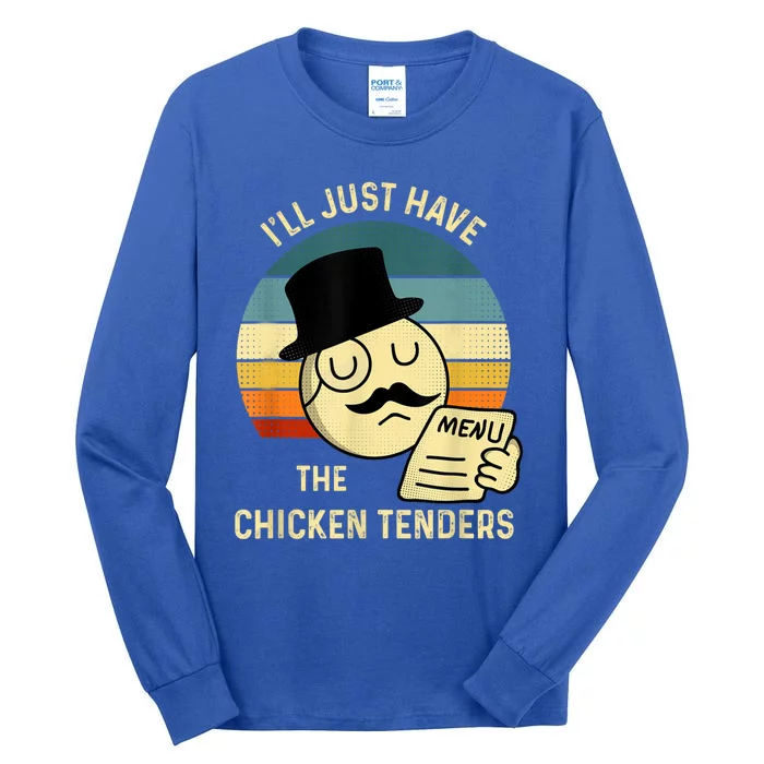 Chicken Tenders Ill Just Have The Chicken Tenders Funny Tall Long Sleeve T-Shirt