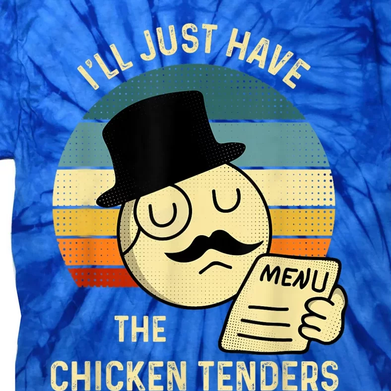 Chicken Tenders Ill Just Have The Chicken Tenders Funny Tie-Dye T-Shirt