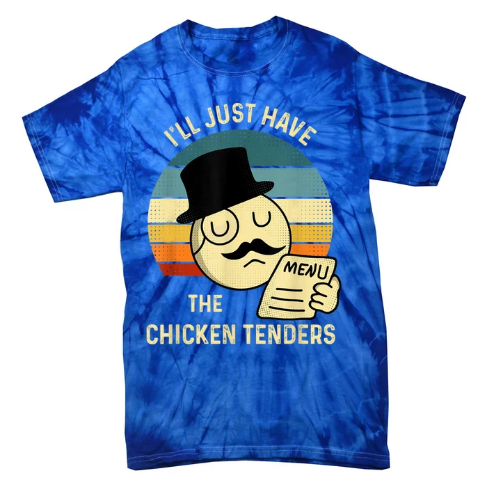 Chicken Tenders Ill Just Have The Chicken Tenders Funny Tie-Dye T-Shirt