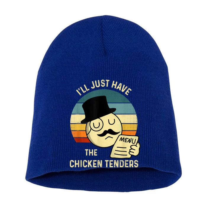 Chicken Tenders Ill Just Have The Chicken Tenders Funny Short Acrylic Beanie