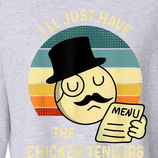 Chicken Tenders Ill Just Have The Chicken Tenders Funny Cropped Pullover Crew