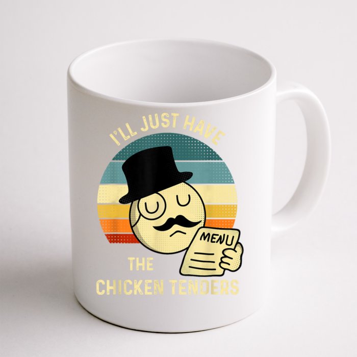 Chicken Tenders Ill Just Have The Chicken Tenders Funny Front & Back Coffee Mug