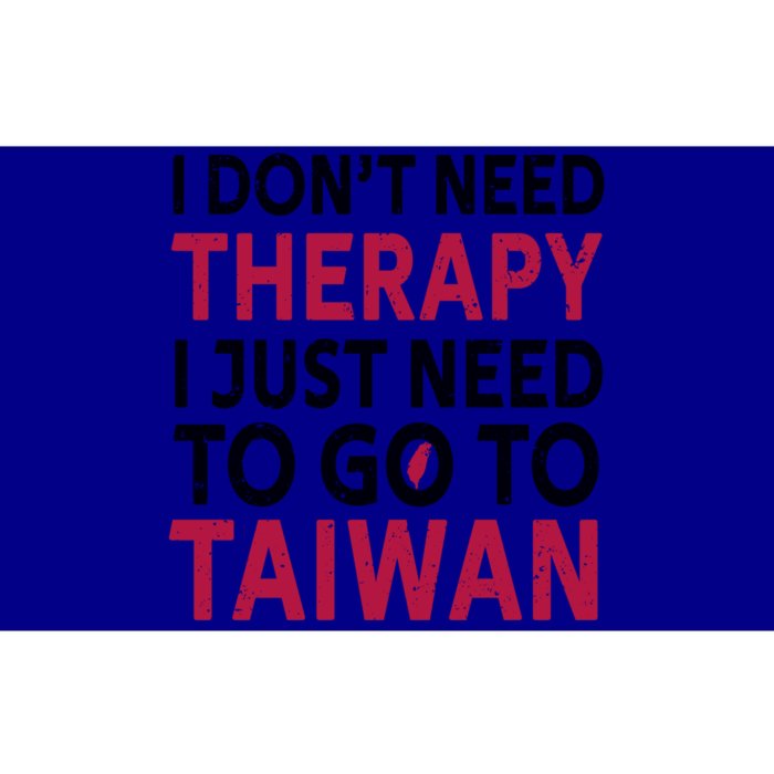 Cool Taiwan I Dont Need Therapy I Just Need To Go To Taiwan Meaningful Gift Bumper Sticker