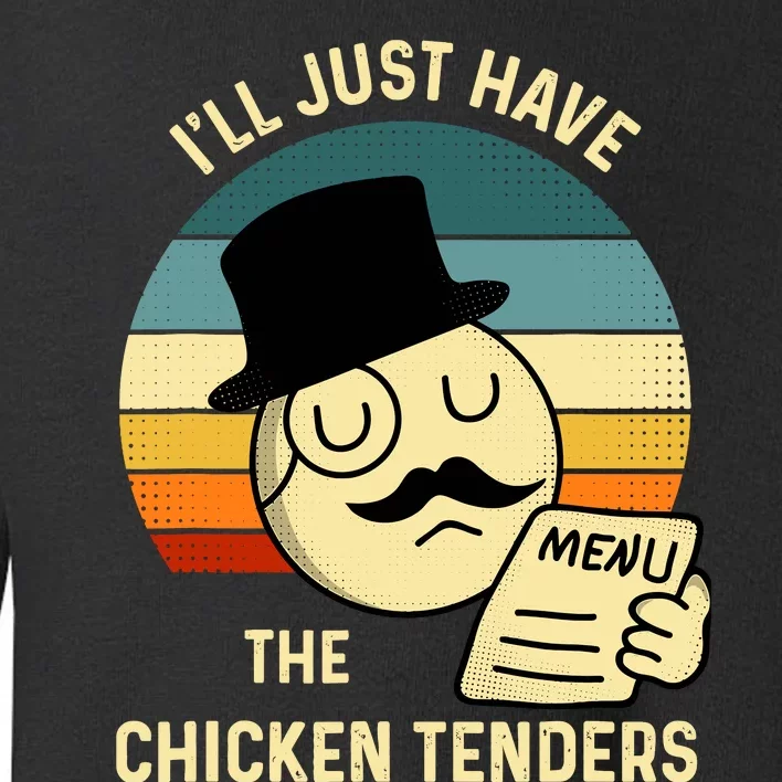 Chicken Tenders ILl Just Have The Chicken Tenders Funny Toddler Sweatshirt