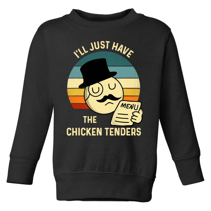 Chicken Tenders ILl Just Have The Chicken Tenders Funny Toddler Sweatshirt