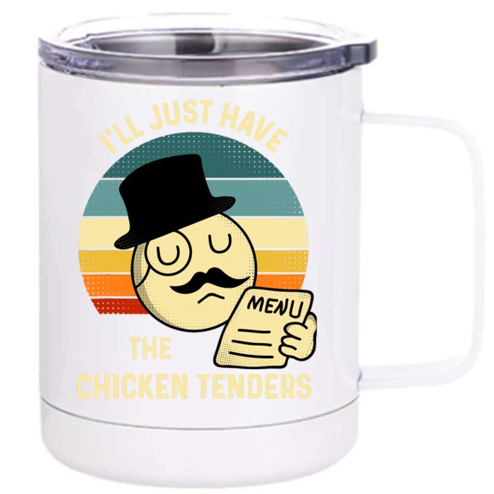 Chicken Tenders ILl Just Have The Chicken Tenders Funny Front & Back 12oz Stainless Steel Tumbler Cup