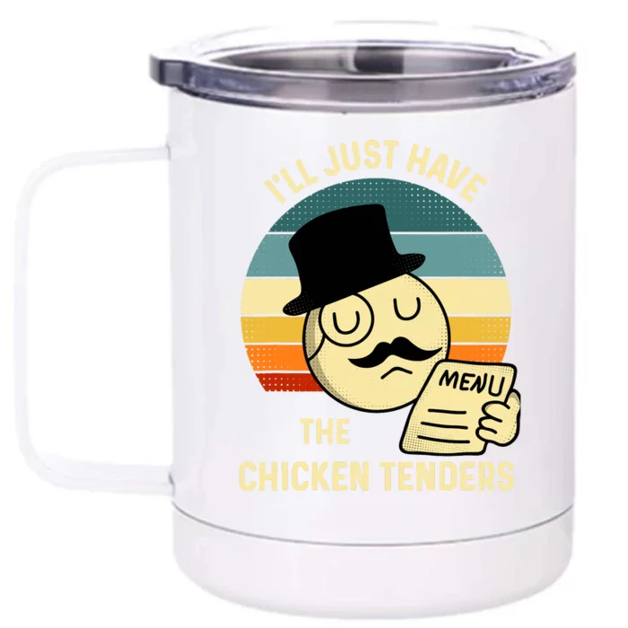 Chicken Tenders ILl Just Have The Chicken Tenders Funny Front & Back 12oz Stainless Steel Tumbler Cup