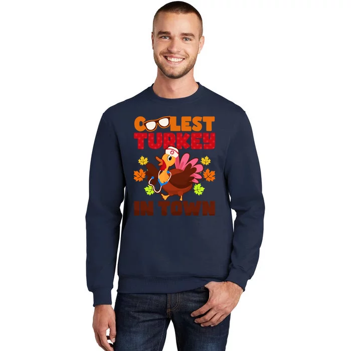 Coolest Turkey In Town Design Thanksgiving Nurse Meaningful Gift Tall Sweatshirt