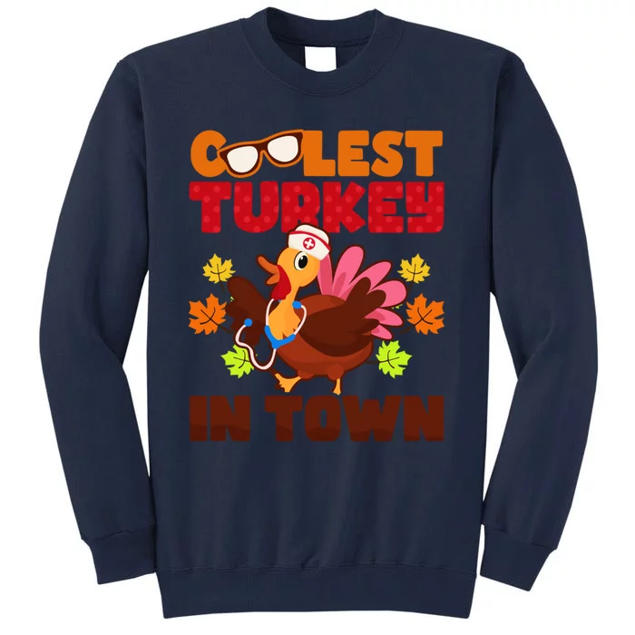 Coolest Turkey In Town Design Thanksgiving Nurse Meaningful Gift Tall Sweatshirt