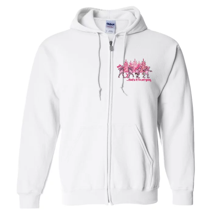 Christmas Thats It Im Not Going Pink Full Zip Hoodie