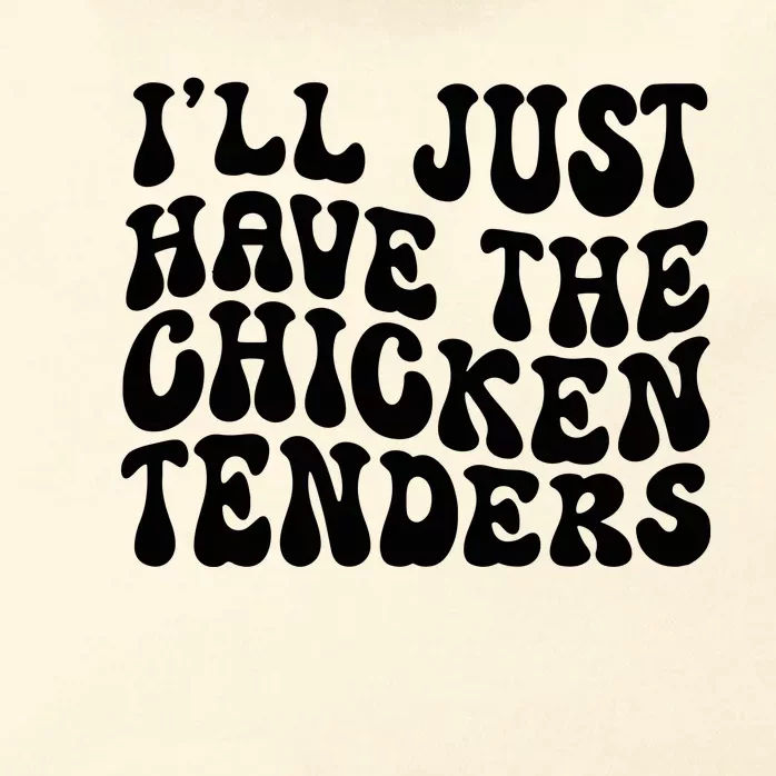 Chicken Tenders Ill Just Have The Chicken Tenders Zip Tote Bag