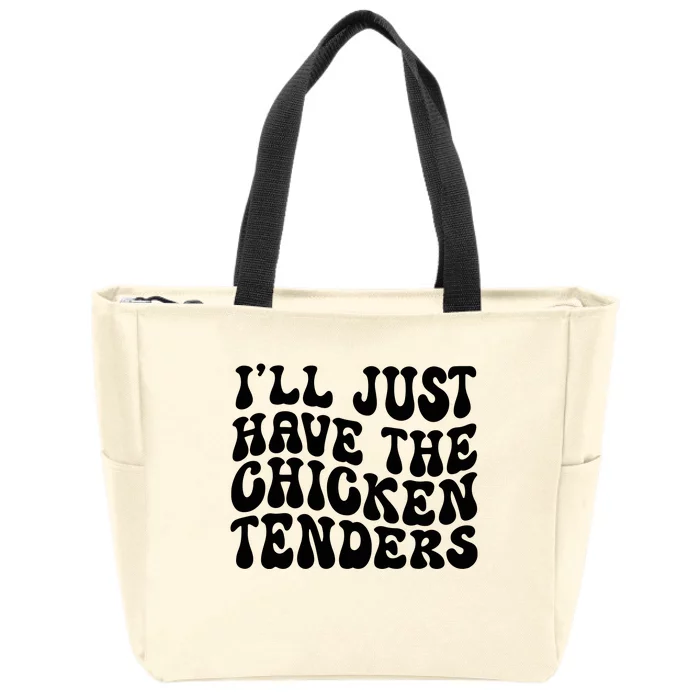 Chicken Tenders Ill Just Have The Chicken Tenders Zip Tote Bag