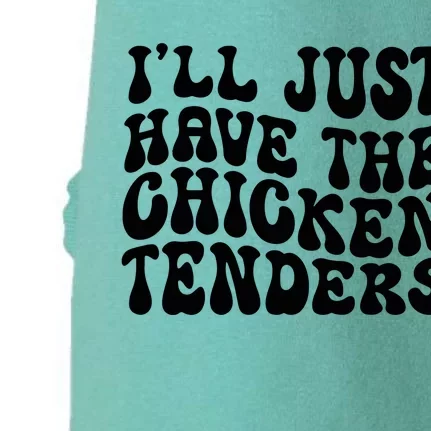 Chicken Tenders Ill Just Have The Chicken Tenders Doggie 3-End Fleece Hoodie