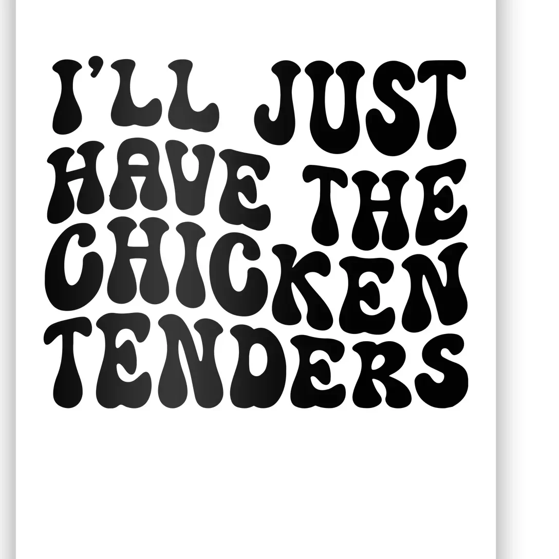 Chicken Tenders Ill Just Have The Chicken Tenders Poster