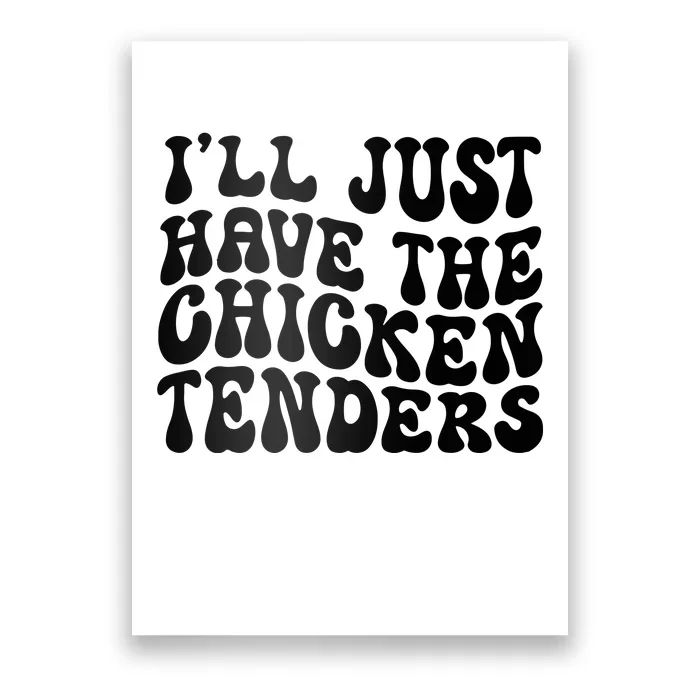 Chicken Tenders Ill Just Have The Chicken Tenders Poster