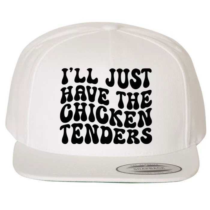 Chicken Tenders Ill Just Have The Chicken Tenders Wool Snapback Cap