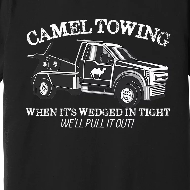 Camel Towing Inappropriate Humor Adult Humor Camel Towing Premium T-Shirt