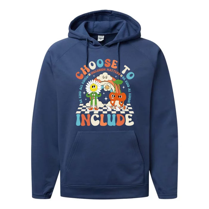 Choose To Include Be Kind To All Kinds Inclusion Matters Gift Performance Fleece Hoodie