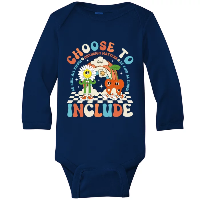 Choose To Include Be Kind To All Kinds Inclusion Matters Gift Baby Long Sleeve Bodysuit