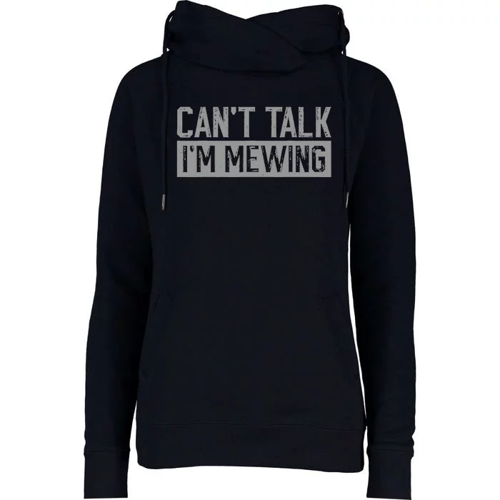 CanT Talk IM Mewing Funny Quote Womens Funnel Neck Pullover Hood