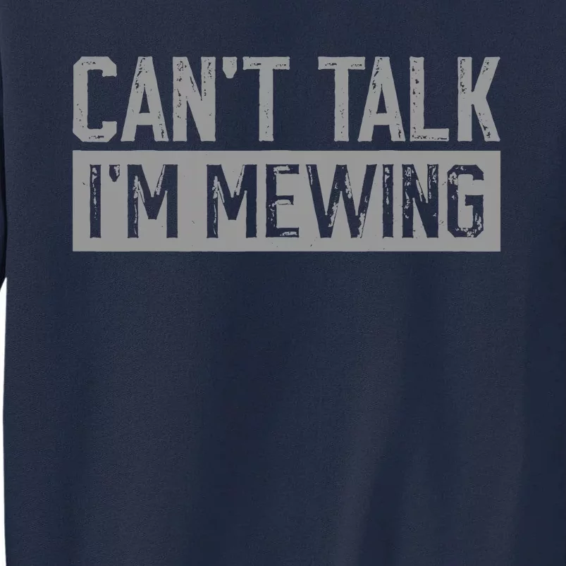 CanT Talk IM Mewing Funny Quote Tall Sweatshirt